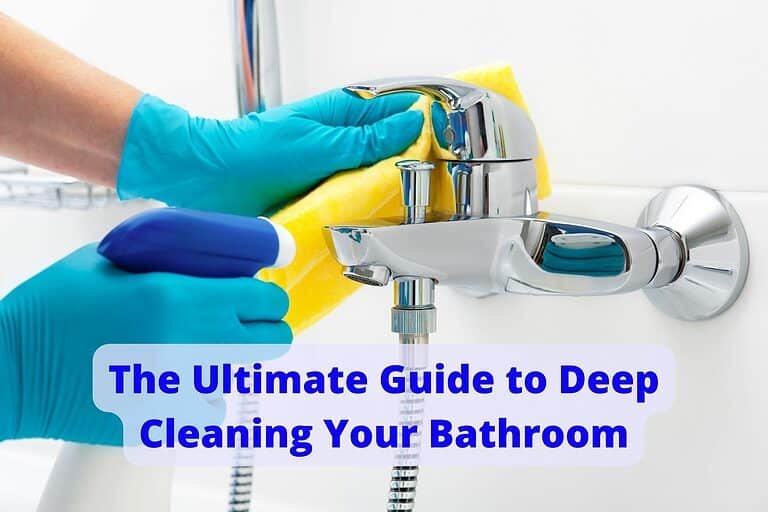 The Ultimate Guide to Deep Cleaning Your Bathroom
