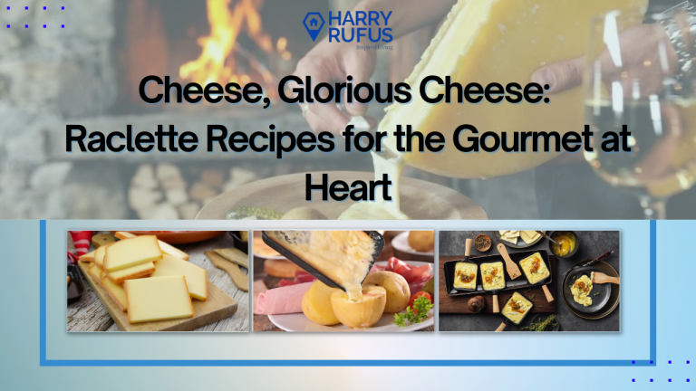 Cheese, Glorious Cheese: Raclette Recipes for the Gourmet at Heart