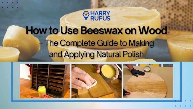How to Use Beeswax on Wood The Complete Guide to Making and Applying Natural Polish